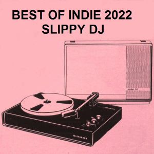 BEST OF INDIE 2022 / SLIPPY DJ 354f-f9d2-4adb-be29-1c885160b557