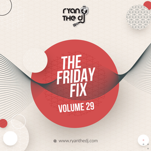 Ryan the DJ - Friday Fix Vol. 29