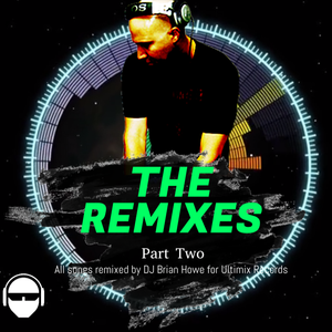 DJ BRIAN HOWE. (The Remixes, pt 2)