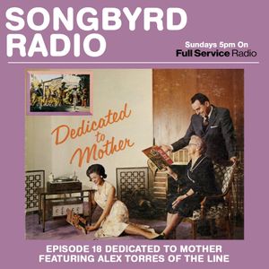 SongByrd Radio - Episode 18 - Dedicated to Mother featuring Alex Torres