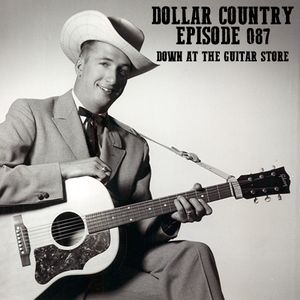 Dollar Country Episode 087:  Down At The Guitar Store
