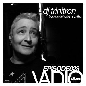 VADIO 028 :: DJ Trinitron (Bounce-A-Holiks, Seattle)