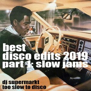 Best Disco Edits 2019 (Part 1: Slower Jams) by DJ Supermarkt/Too Slow To Disco