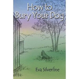 Interview with Eva Silverfine, author of How to Bury Your Dog, broadcast November 2, 2021