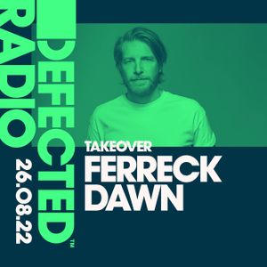 Defected Radio Show: Ferreck Dawn Takeover - 26.08.22