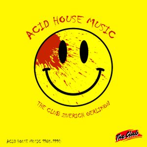 Acid House Music 1985 1990 The Club Zuerich Oerlikon By The Club Zuerich Oerlikon Mixcloud