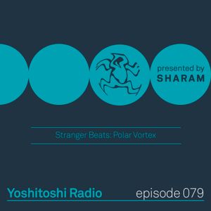 Yoshitoshi Radio 079 - Stranger Beats - Polar Vortex