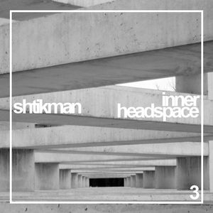 Shtikman - Inner Headspace #3