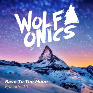 Rave To The Moon - Episode 10 by Wolfonics favorites | Mixcloud