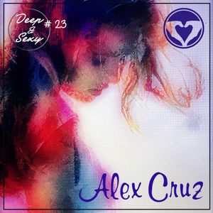 Alex Cruz - Deep & Sexy Podcast #23