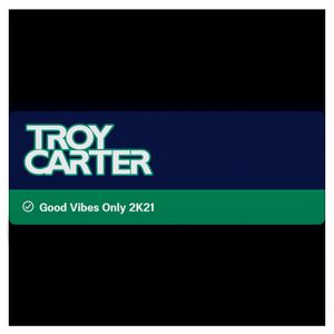 Troy Carter presents - Good Vibes Only 2K21