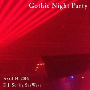 Gothic Night Party - April 14, 2016 - Party set by D.J. SeaWave