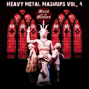 Heavy Metal Mashups Vol. 4 "Metal for the Masses"
