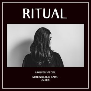 RITUAL - 29.01.18 ((GROUPER Special))