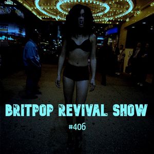 Britpop Revival Show #406 23rd February 2022