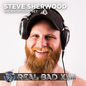 REAL BAD XXIII (2011) - Underground - DJ Steve Sherwood