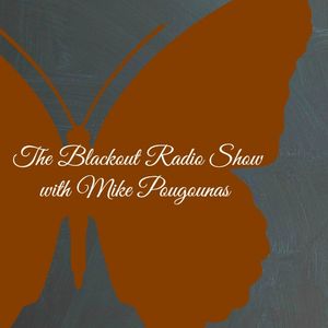 The Blackout Radio Show with Mike Pougounas - week 24 2022