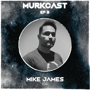 MurkCast Episode 3 - Mike James (CA)