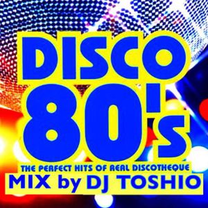 Disco 80's Boogie The Dance Mash Up  Mix By Toshio Hashimoto