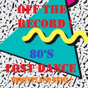 OFF THE RECORD ! LOST 80'S DANCE GEMS/ REMIXES WITH DJ DINO.