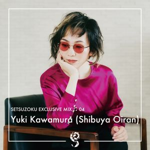 Yuki Kawamura (Shibuya Oiran) Exclusive Mix