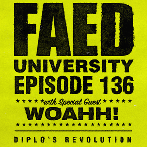 FAED University Episode 136 featuring WOAHH!