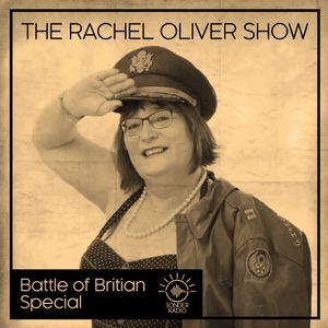 The Rachel Oliver Show - Battle of Britain Special