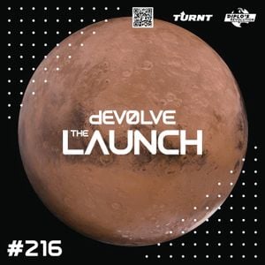 Cover art for The Launch #216 w/ dEVOLVE by dEVOLVE