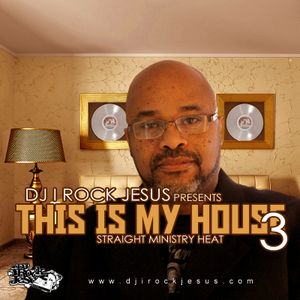 DJ I Rock Jesus Presents This Is My House 3