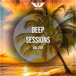 Deep Sessions - Vol 259 ★ Mixed By Abee Sash