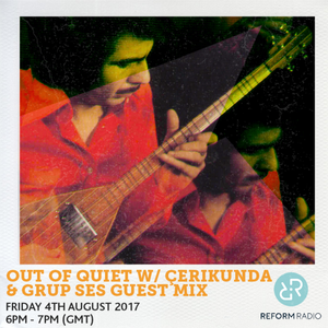 Out Of Quiet pt. 36 Çerikunda & Grup Ses Guest Mix 4th August 2017