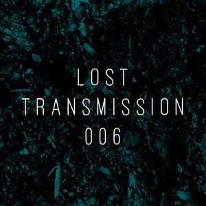 Lost Transmissions 006