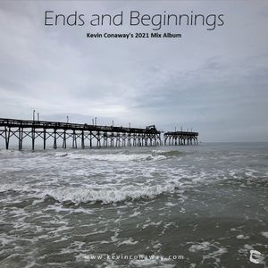 Ends and Beginnings - Kevin Conaway's 2021 Mix Album
