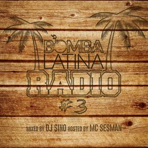 Bomba Latina Radio Vol. 3. Mixed By DJ SINO VELASCO Hosted By MC SESMAN