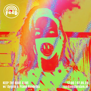 Keep The Rave Alive w/ Gysèle & Frank Hendriks - 07.05.22