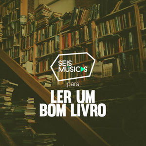 #159 SEIS MÚSICAS PARA LER UM BOM LIVRO by Seis Músicas