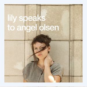 Lily Speaks to Angel Olsen