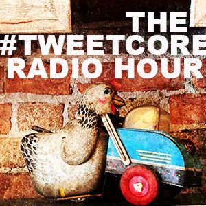 The #Tweetcore Radio Hour Episode 001