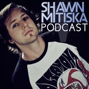 Shawn Mitiska Podcast Episode 024 By Shawn Mitiska Podcast Mixcloud