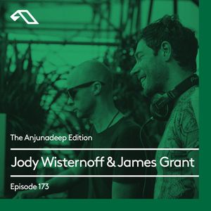 The Anjunadeep Edition 173 with Jody Wisternoff & James Grant