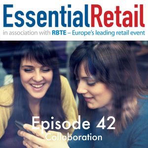 Collaboration - Retail Ramble From Essential Retail - Episode 42