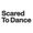 Scared To Dance