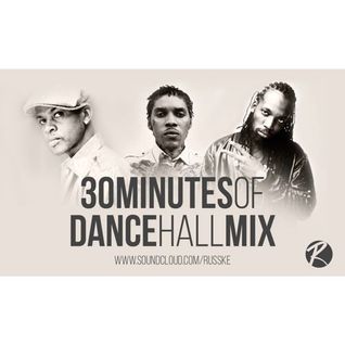 @DJRUSSKE - #30MinutesOfDancehall M1X(PROMOTIONAL USE ONLY)
