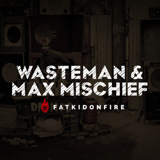 Wasteman & Max Mischief x FatKidOnFire mix