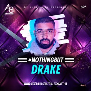 DJAlexSmith Presents #NothingButDrake