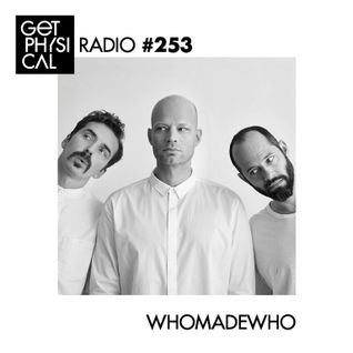Get Physical Radio #253 mixed by WhoMadeWho