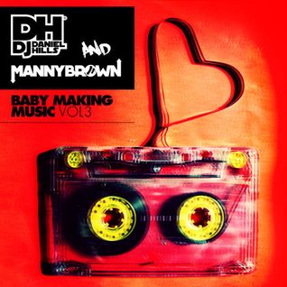 Daniel Hills & Manny Brown - Baby Making Music Vol 3