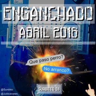 Enganchadito Abril 2016 - Surditto Dj