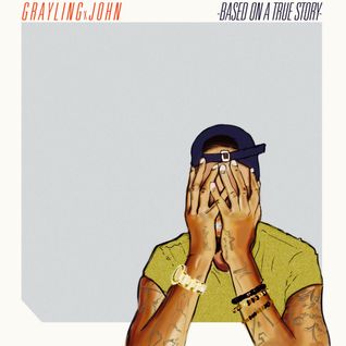 GraylingxJohn: Based On A True Story (Explicit Lyrics)