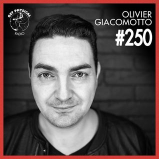 Get Physical Radio #250 mixed by Olivier Giacomotto